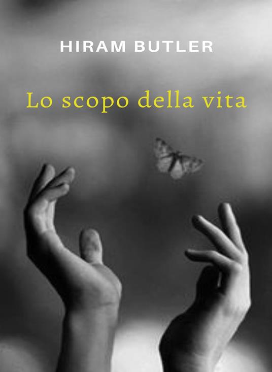 Lo scopo della vita. Nuova ediz. - Hiram Butler - copertina