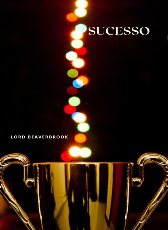 Sucesso. Nuova ediz. - Lord Beaverbrook - copertina
