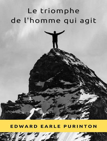 Le triomphe de l'homme qui agit. Nuova ediz. - Edward Earle Purinton - copertina
