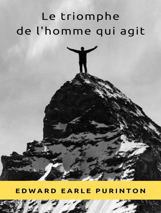 Le triomphe de l'homme qui agit. Nuova ediz. - Edward Earle Purinton - copertina