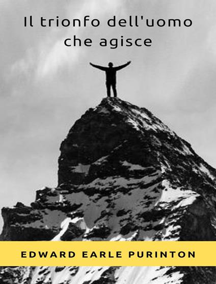 Il trionfo dell'uomo che agisce - Edward Earle Purinton,David De Angelis - ebook