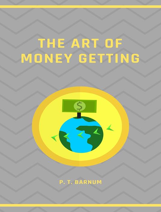 The art of money getting. Nuova ediz. - Phineas Taylor Barnum - copertina
