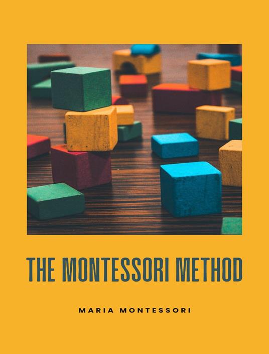 The Montessori method. Nuova ediz. - Maria Montessori - copertina
