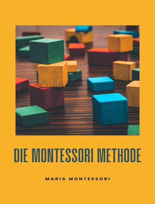 Die Montessori-Methode. Nuova ediz. - Maria Montessori - copertina