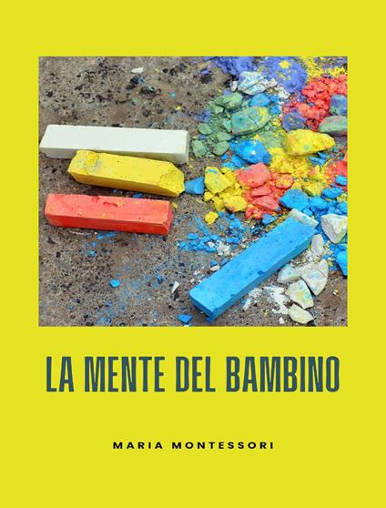 La mente del bambino. Mente assorbente - Maria Montessori - ebook
