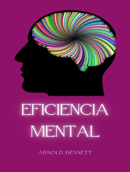Eficiencia mental. Nuova ediz. - Arnold Bennett - copertina