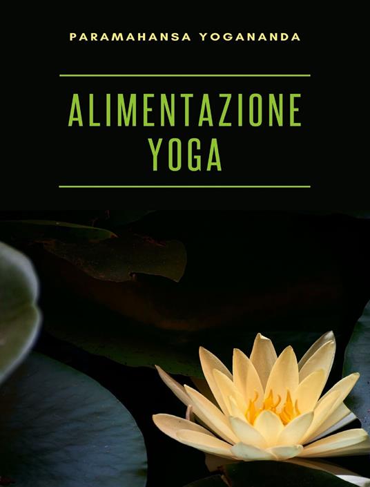 Alimentazione yoga - Yogananda Paramahansa - ebook