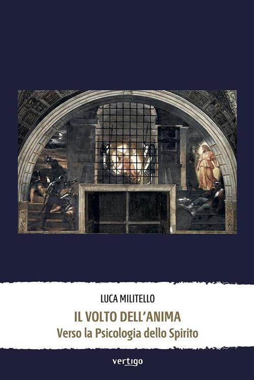 Il volto dell'anima. Verso la psicologia dello Spirito - Luca Militello - ebook