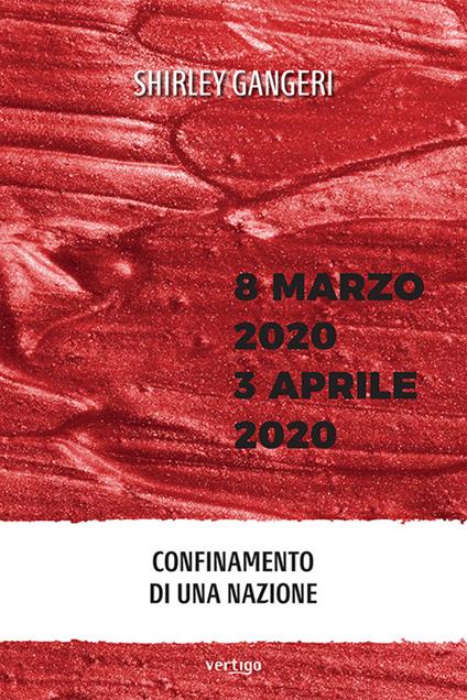 8 marzo 2020-3 aprile 2020. Confinamento di una Nazione - Shirley Gangeri - copertina