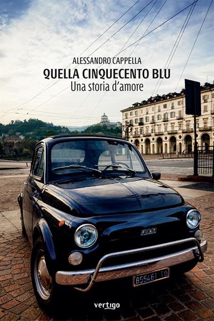 Quella Cinquecento blu. Una storia d'amore - Alessandro Cappella - copertina