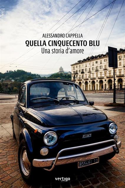 Quella Cinquecento blu. Una storia d'amore - Alessandro Cappella - ebook