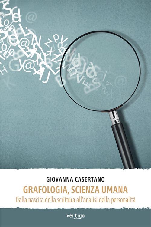 Grafologia, scienza umana. Dalla nascita della scrittura all'analisi della personalità - Giovanna Casertano - copertina