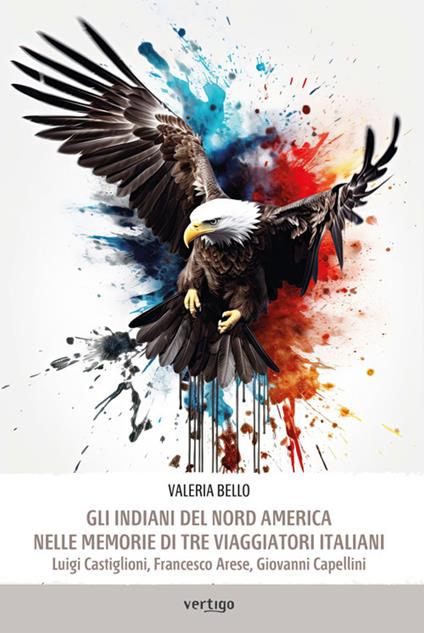 Gli indiani del Nord America nelle memorie di tre viaggiatori italiani - Valeria Bello - ebook