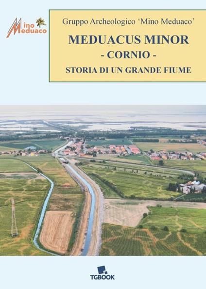 Meduacus minor cornio. Storia di un grande fiume - Francesco Coccato - copertina