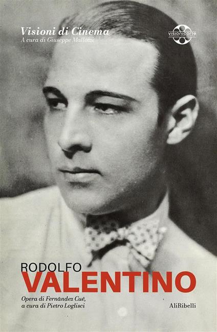 Rodolfo Valentino: Quaderni di Visioni Corte Film Festival - Fernández Cué,Pietro Loglisci - ebook