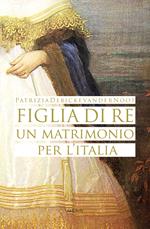 Figlia di Re: un matrimonio per l’Italia
