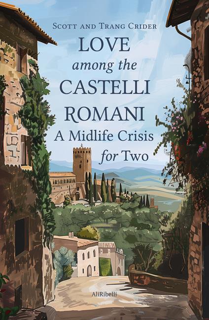 Love among the Castelli Romani: a midlife crisis for two - Scott Crider,Trang Crider - copertina