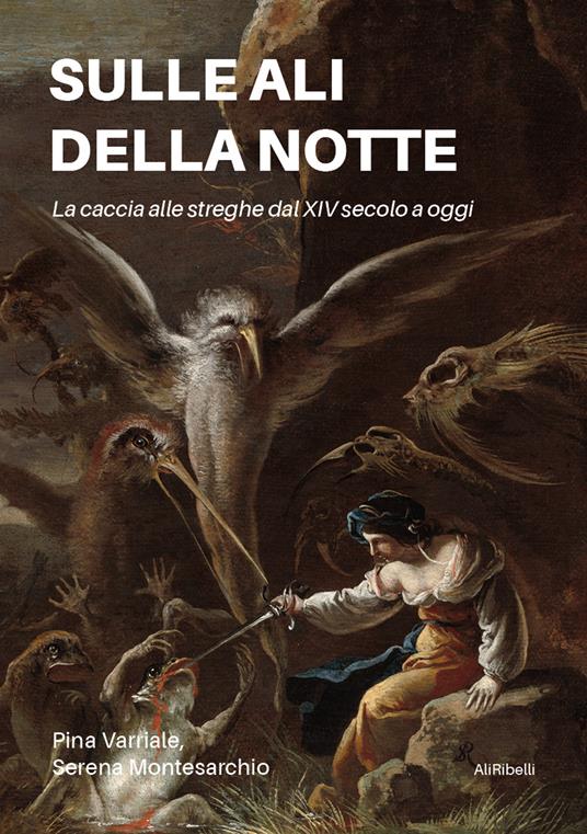 Sulle ali della notte. La caccia alle streghe dal XIV secolo a oggi - Pina Varriale,Serena Montesarchio - copertina