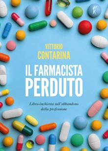 Il farmacista perduto. Libro-inchiesta sull'abbandono della professione