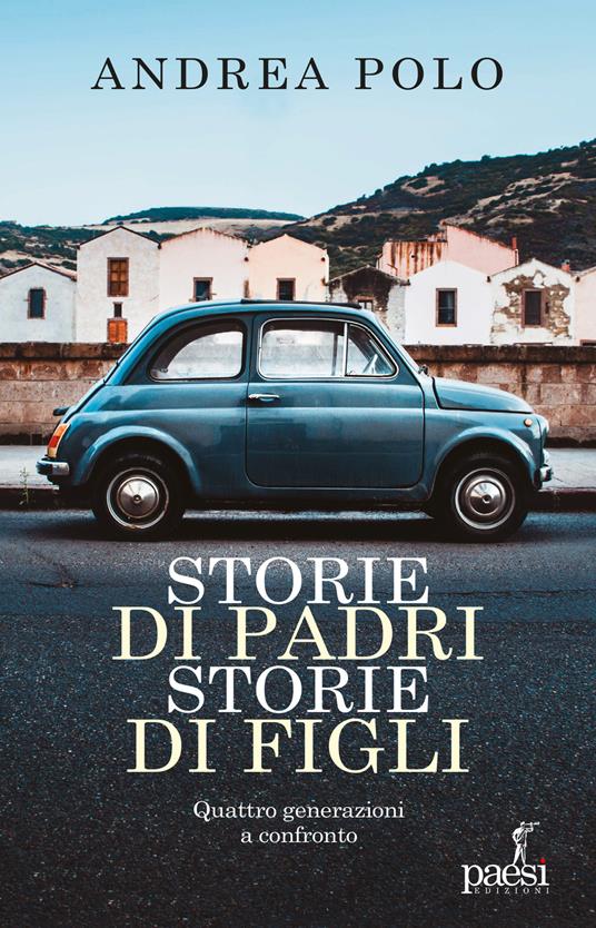 Storie di padri storie di figli. Quattro generazioni a confronto - Andrea Polo - copertina