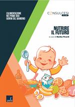 Nutrire il futuro. L'alimentazione nei primi 1000 giorni del bambino