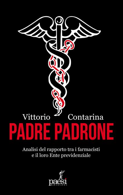 Padre padrone. Analisi del rapporto tra i farmacisti e il loro Ente previdenziale - Vittorio Contarina - copertina