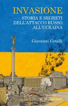 Invasione. Storia e segreti dell'attacco russo in Ucraina