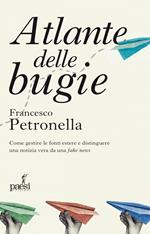 Atlante delle bugie. Come gestire le fonti estere e distinguere una notizia vera da una fake news