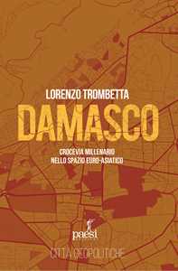Libro Damasco. Crocevia millenario nello spazio euro-asiatico Lorenzo Trombetta