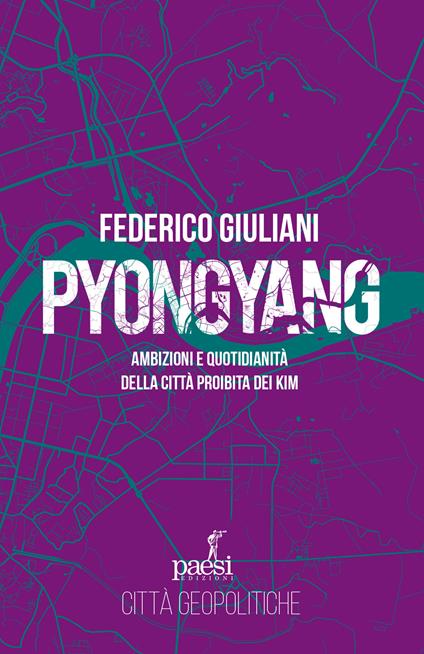 Pyongyang. Ambizioni e quotidianità della città proibita dei Kim - Federico Giuliani - copertina