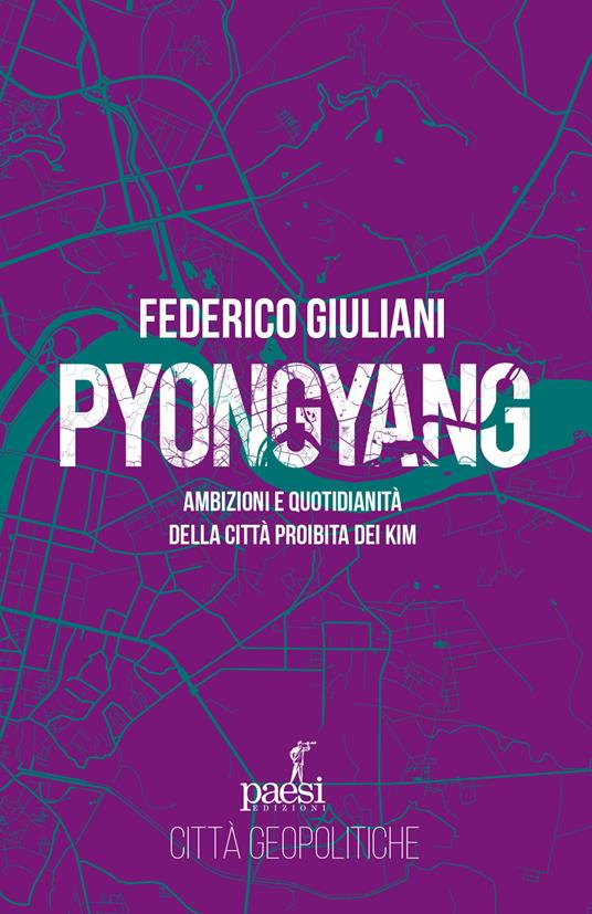 Pyongyang. Ambizioni e quotidianità della città proibita dei Kim - Federico Giuliani - copertina