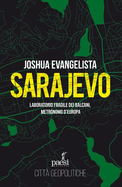 Sarajevo. Laboratorio fragile dei Balcani, metronomo d'Europa - Joshua Evangelista - copertina