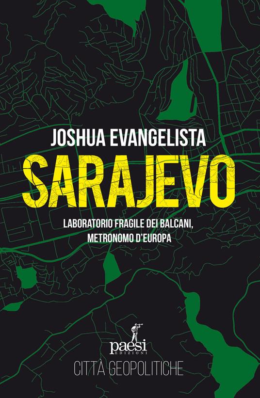 Sarajevo. Laboratorio fragile dei Balcani, metronomo d'Europa - Joshua Evangelista - copertina