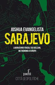 Sarajevo. Laboratorio fragile dei Balcani, metronomo d'Europa
