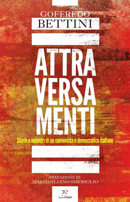 Attraversamenti. Storie e incontri di un comunista e democratico italiano - Goffredo Bettini - ebook