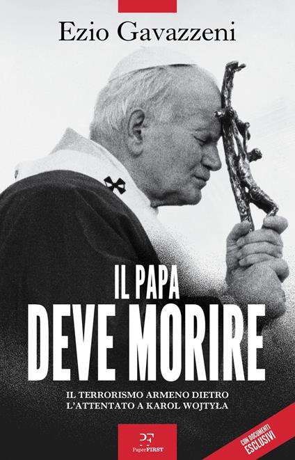 Il papa deve morire. Il terrorismo armeno dietro l'attentato a Karol Wojtila - Ezio Gavazzeni - copertina