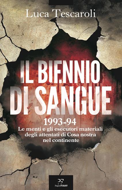 Il biennio di sangue. 1993-94. Le menti e gli esecutori materiali degli attentati di Cosa nostra in continente - Luca Tescaroli - copertina