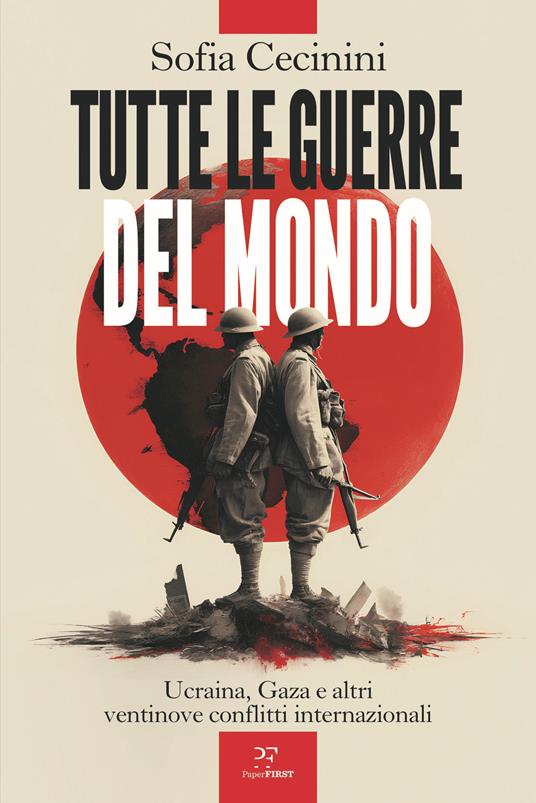 Tutte le guerre del mondo. Ucraina, Gaza e altri ventinove conflitti internazionali - Sofia Cecinini - copertina