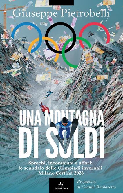 Una montagna di soldi. Sprechi, incompiute e affari: lo scandolo delle Olimpiadi invernali Milano Cortina 2026 - Giuseppe Pietrobelli - copertina
