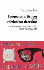 Lenguajes artísticos para reivindicar derechos. Un itinerario en el mundo hispanohablante. Nuova ediz.