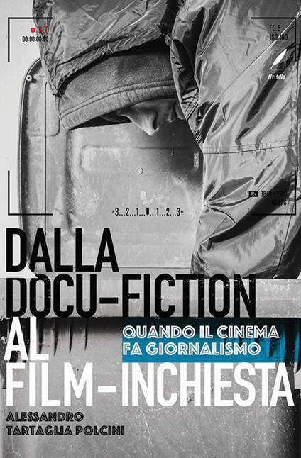 Dal docu-film al film-inchiesta. Quando il cinema si fa giornalismo - Alessandro Tartaglia Polcini - copertina