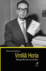 Vintila Horia. Biografia di un esilio