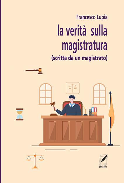 La verità sulla magistratura (scritta da un magistrato) - Francesco Lupia - copertina
