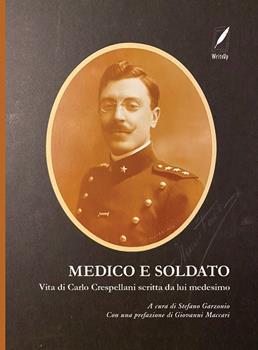 Libro Medico e soldato. Vita di Carlo Crespellani scritta da lui medesimo 