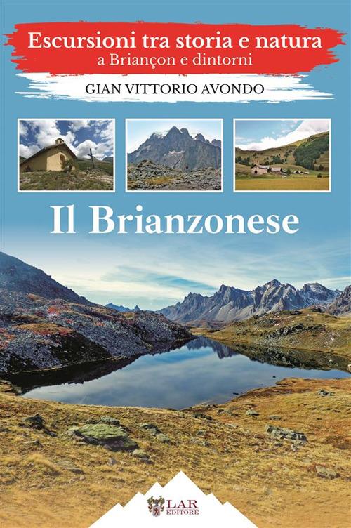 Il Brianzonese. Escursioni tra storia e natura a Briançon e dintorni - Gian Vittorio Avondo - copertina