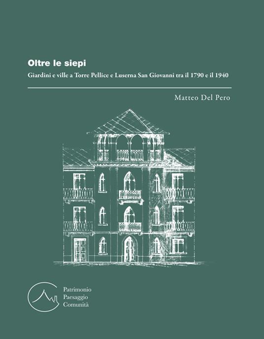 Oltre le siepi. Giardini e ville a Torre Pellice e Luserna San Giovanni tra il 1790 e il 1940 - Matteo Del Pero - copertina