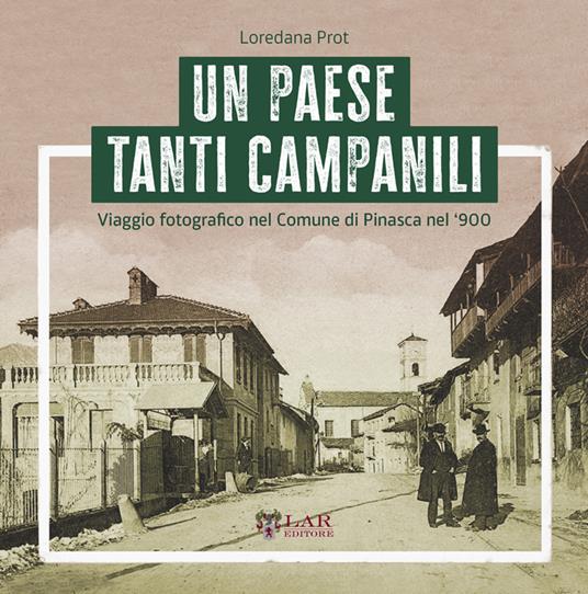 Un paese tanti campanili. Viaggio fotografico nel Comune di Pinasca nel '900. Ediz. illustrata - Loredana Prot - copertina