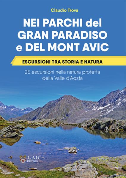 Nei parchi del Gran Paradiso e del Mont Avic. Escursioni tra storia e natura. 25 escursioni nella natura protetta della Valle d’Aosta - Claudio Trova - copertina