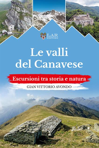 Le valli del Canavese. Escursioni tra storia e natura - Gian Vittorio Avondo - copertina