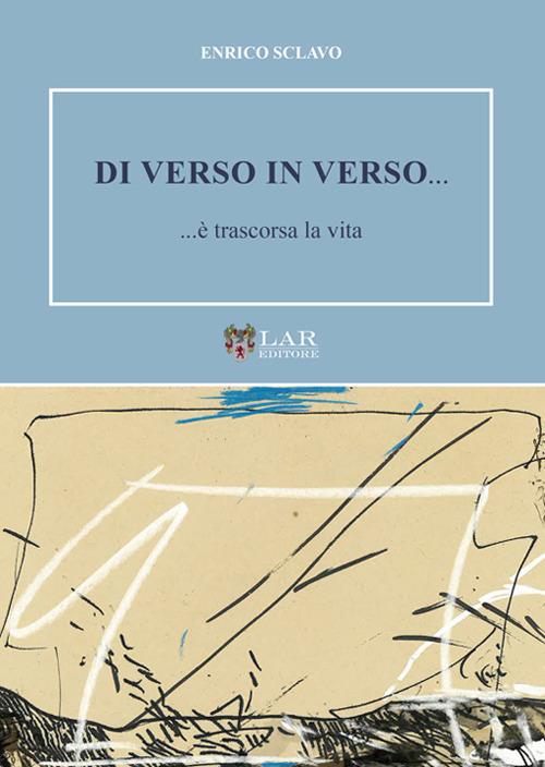 Di verso in verso... ...è trascorsa la vita - Enrico Sclavo - copertina